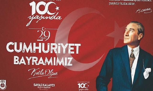 Belediye Başkanı Savaş Kalaycı’nın 29 Ekim Cumhuriyet Bayramı mesajı