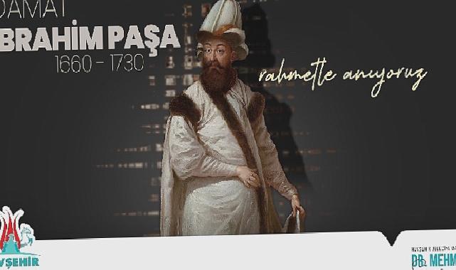 Damat İbrahim Paşa’yı Vefatının 293 Yıl Dönümünde Rahmetle Anıyoruz