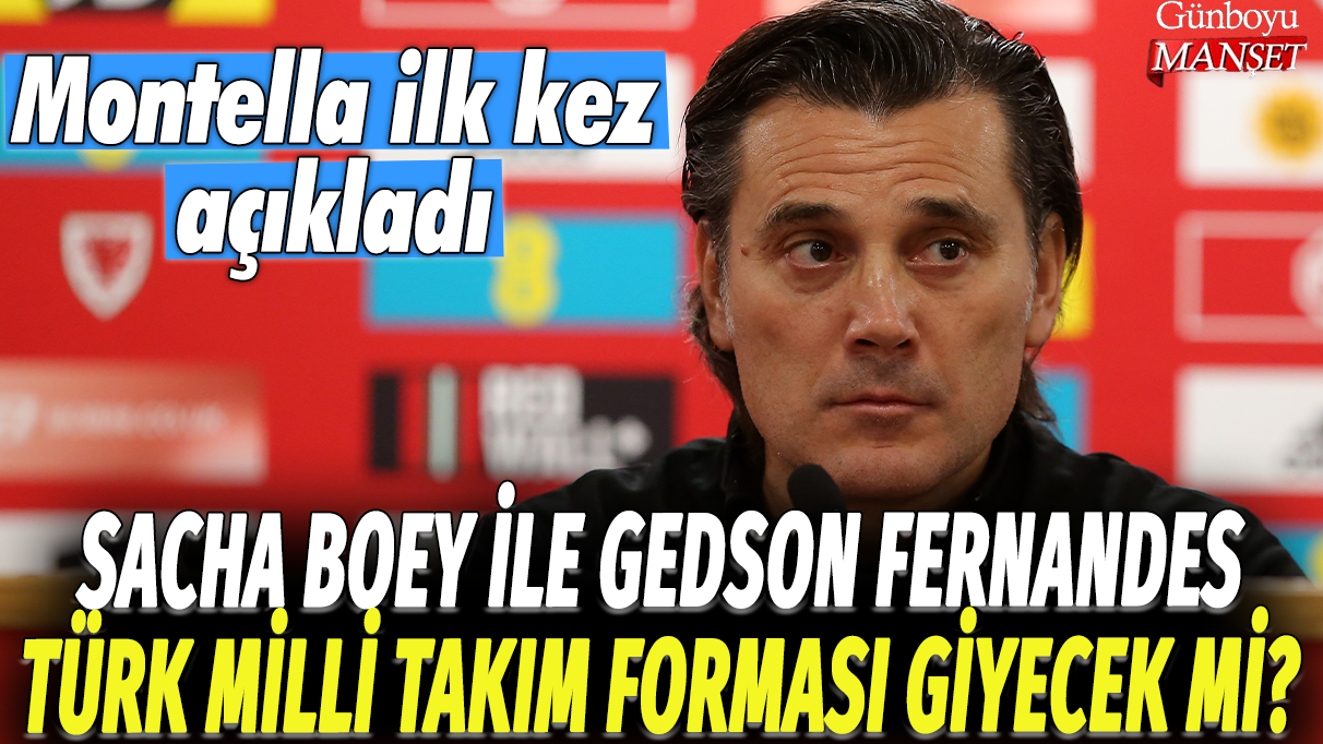 Sacha Boey ve Gedson Fernandes Türk Milli Takımı’nda yer alacak mı? Montella konuştu
