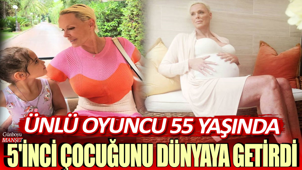 haber başlığını yeniden yaz Ünlü oyuncu 55 yaşında 5. çocuğunu dünyaya getirdi