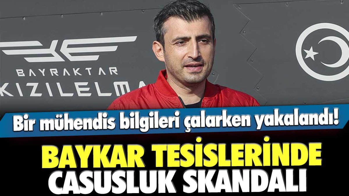 Baykar tesislerinde casusluk skandalı! Bir mühendis bilgi çalma girişiminde yakalandı.