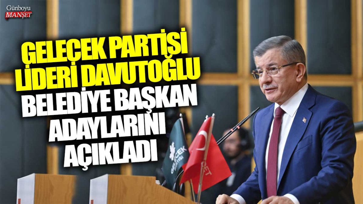 Gelecek Partisi lideri Davutoğlu’nun belediye başkan adaylarını açıklaması son dakika gelişmesi oldu.