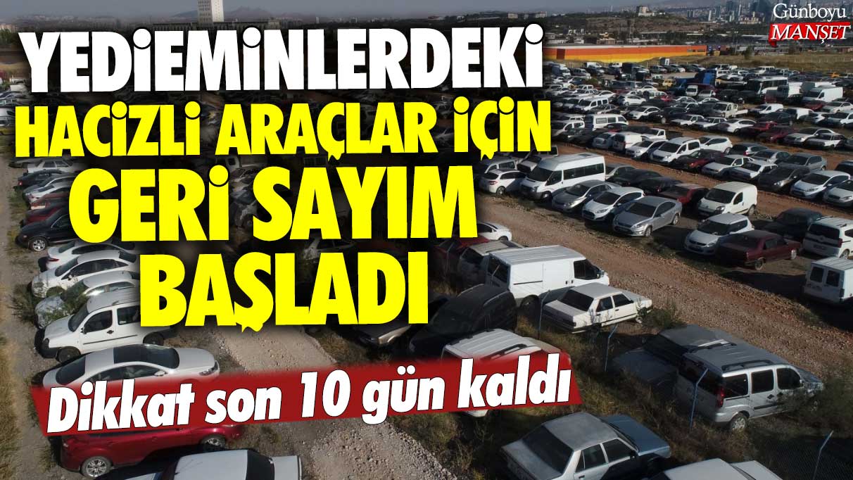 Yedieminlerdeki hacizli araçlar için geri sayım başladı: Son 10 gün!