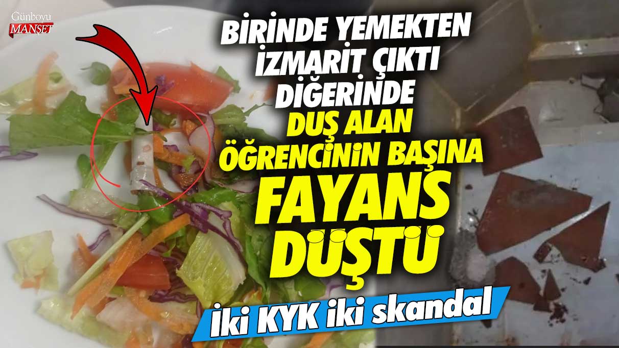 KYK’da iki skandal: Birinde yemekten izmarit çıktı, diğerinde duş alan öğrencinin başına fayans düştü!