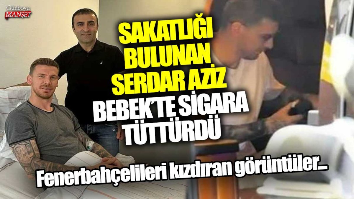 Fenerbahçe taraftarlarını öfkelendiren olay: Sakat Serdar Aziz Bebek’te sigara içti