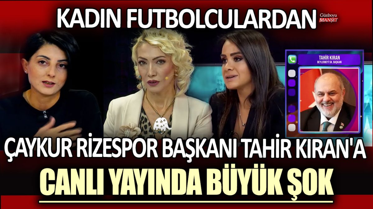 Kadın futbolcular, canlı yayında Çaykur Rizespor Başkanı Tahir Kıran’a büyük bir sürpriz yaşattı