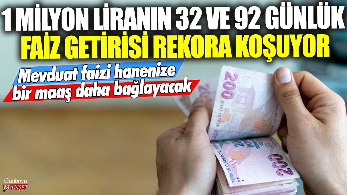 1 Milyon Liranın 32 ve 92 Günlük Faiz Getirisi Rekor Kırıyor, Mevduat Faizi Ek Gelir Kapısı Oluyor!