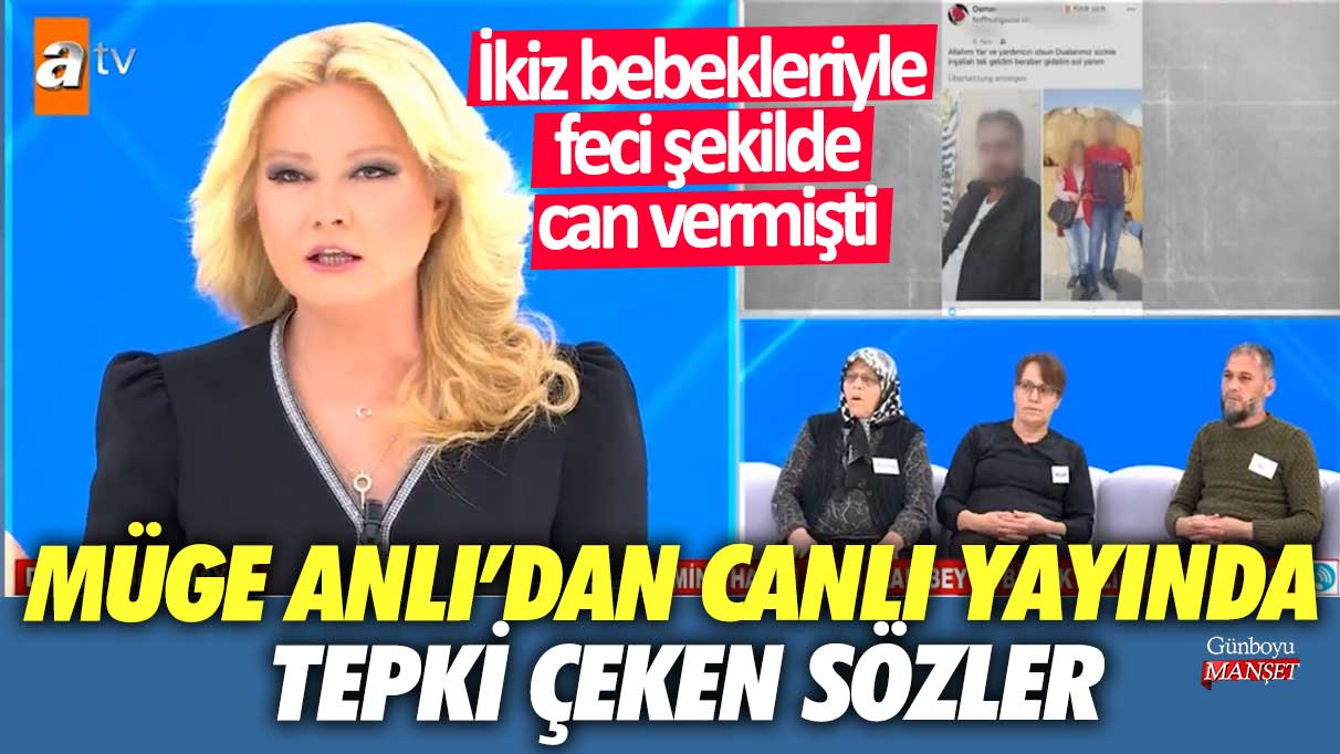 Müge Anlı’nın canlı yayında tepki toplayan sözleriyle ikiz bebeklerin feci şekilde can vermesi olayı.