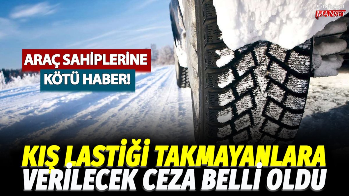 Kış lastiği takmayan araç sahiplerine ceza miktarı belirlendi!