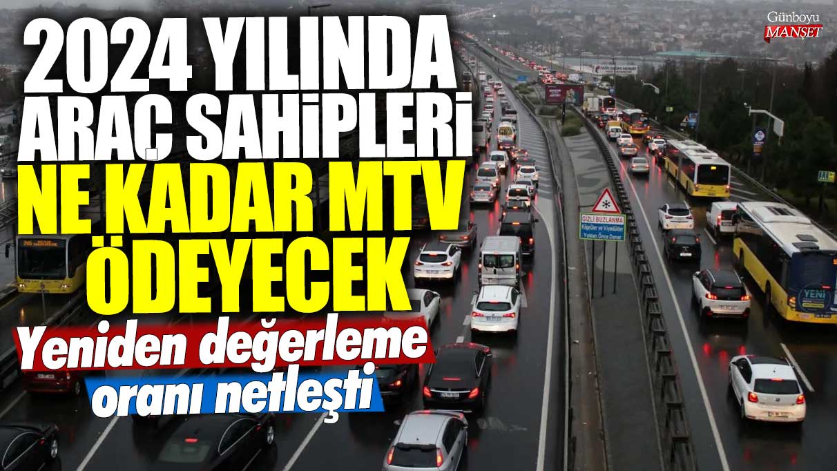 2024 yılındaki araç sahiplerinin ödeyeceği motorlu taşıtlar vergisi (MTV) miktarı belirlendi, işte yeniden değerleme oranı!