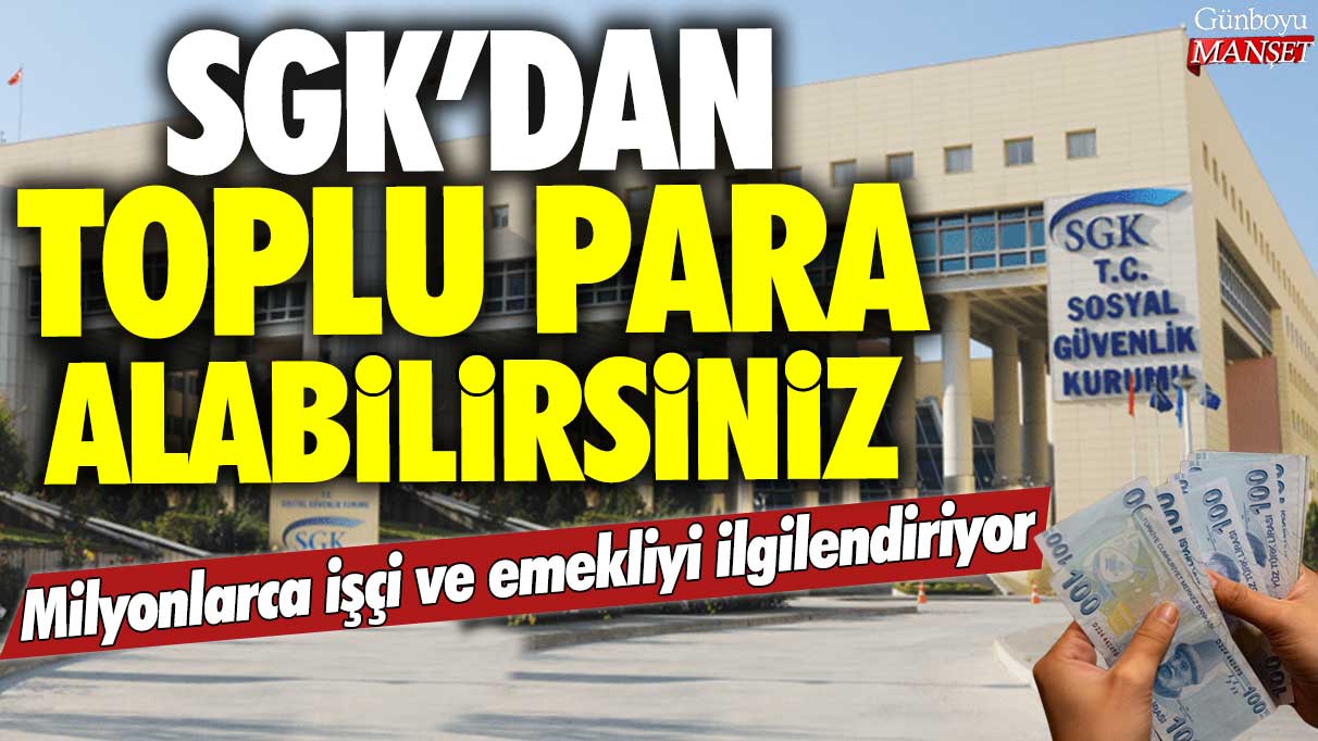 SGK, milyonlarca işçi ve emekliye toplu ödeme yapabilecek