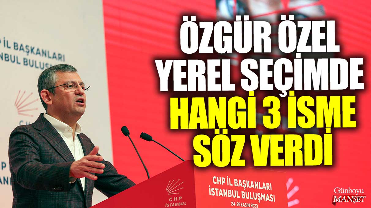 Özgür Özel, yerel seçimde hangi üç kişiye taahhütte bulundu?
