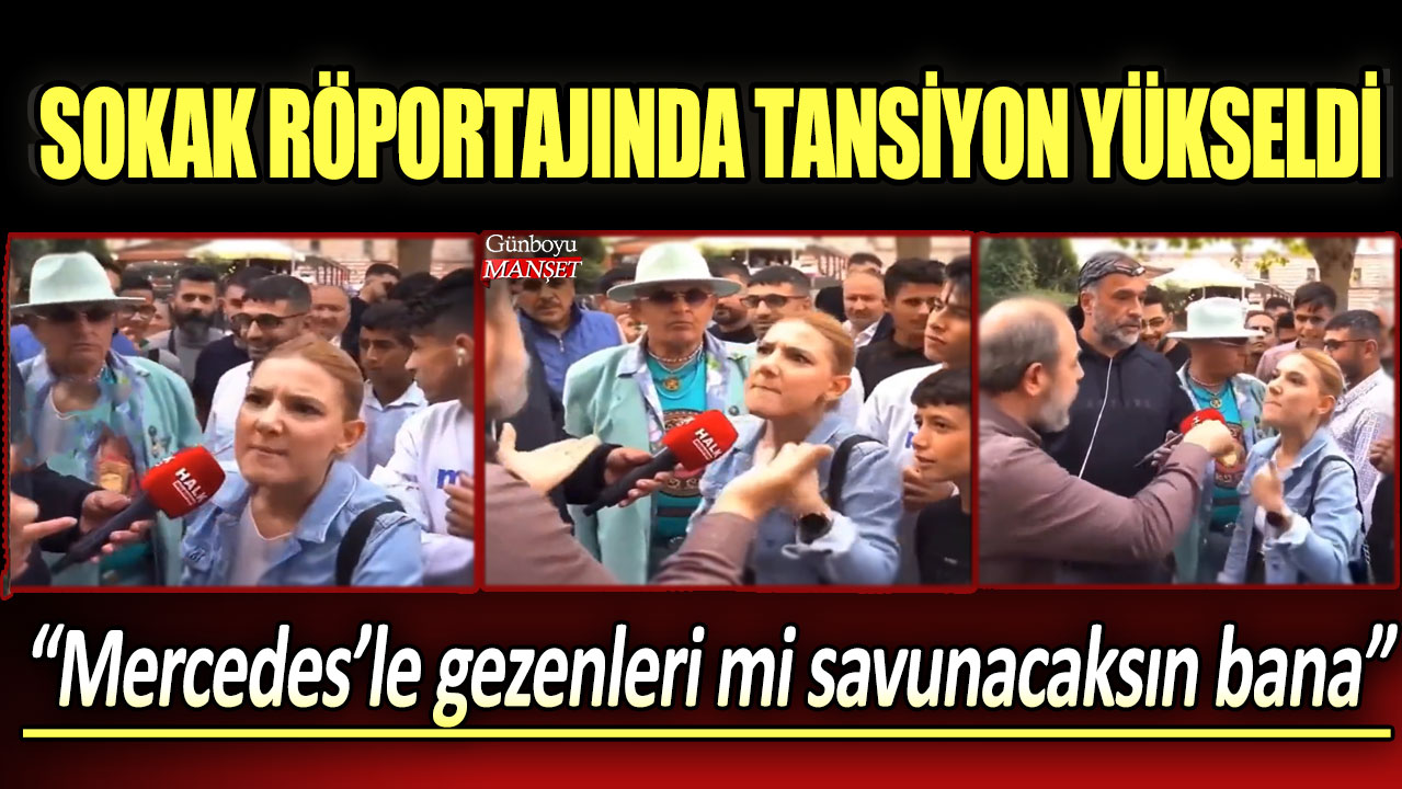 Sokak röportajında tansiyon yükseldi: Mercedes’le gezenleri mi destekliyorsun bana!