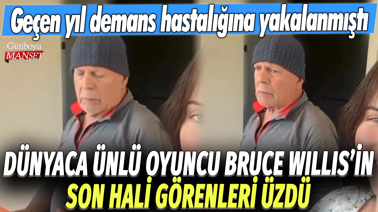 Bruce Willis’in son durumu, yol açanlar için üzücü: Geçen yıl demans hastalığına yakalandı.