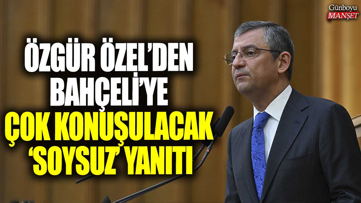 Özgür Özel’in Bahçeli’ye sert tepkisi gündemde: İşte o ‘etkileyici’ yanıt!