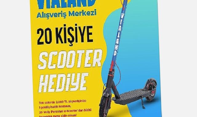 Vialand’den hediye 20 scooter kampanyası