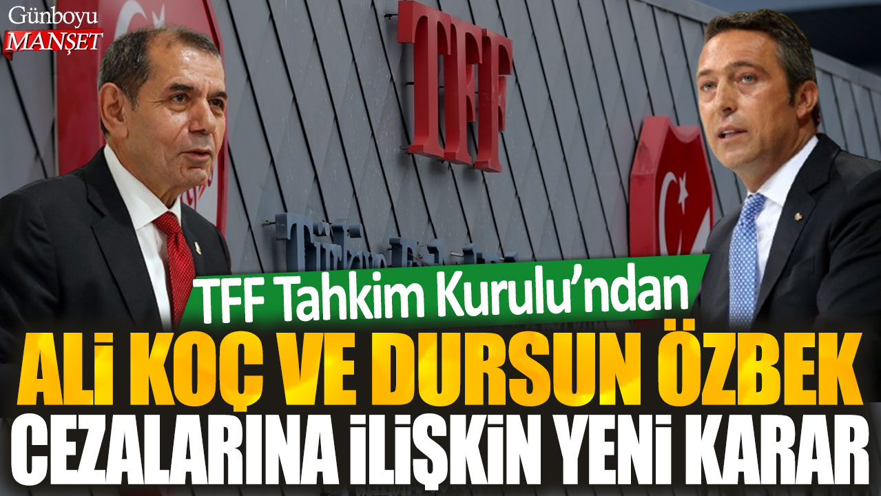 TFF Tahkim Kurulu, Ali Koç ve Dursun Özbek’in cezalarına ilişkin yeni bir karar aldı.