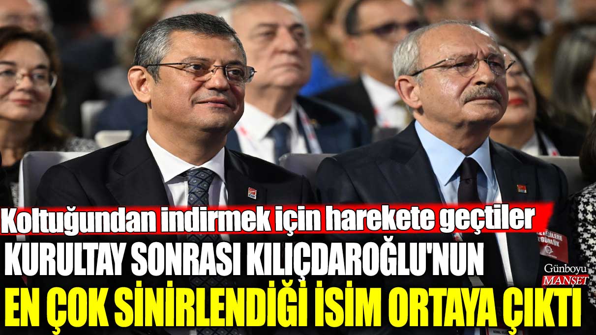 Kılıçdaroğlu’nun kurultay sonrası en çok sinirlendiği isim belirlendi! Koltuğundan indirmek için harekete geçildi.