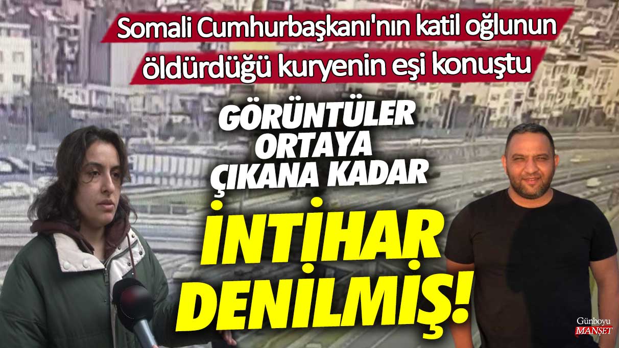 Somali Cumhurbaşkanı’nın cinayete kurban giden kuryenin eşi konuştu, intihar iddiaları görüntülerle çürütüldü!