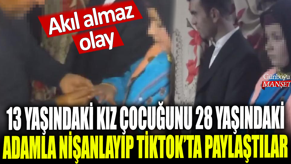 TikTok’ta paylaşılan Konya’da 13 yaşındaki kız çocuğu ile 28 yaşındaki adamın nişanlanması: Şaşırtıcı olay!