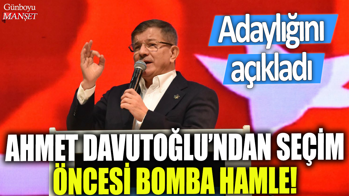 Ahmet Davutoğlu seçim öncesi büyük bir sürprizle adaylığını duyurdu!