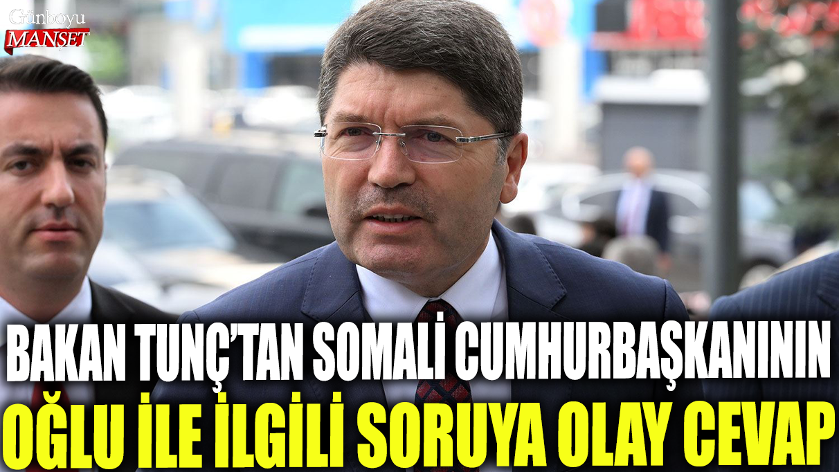 Adalet Bakanı Yılmaz Tunç, Somali Cumhurbaşkanının oğlu hakkındaki soruya net bir cevap verdi!
