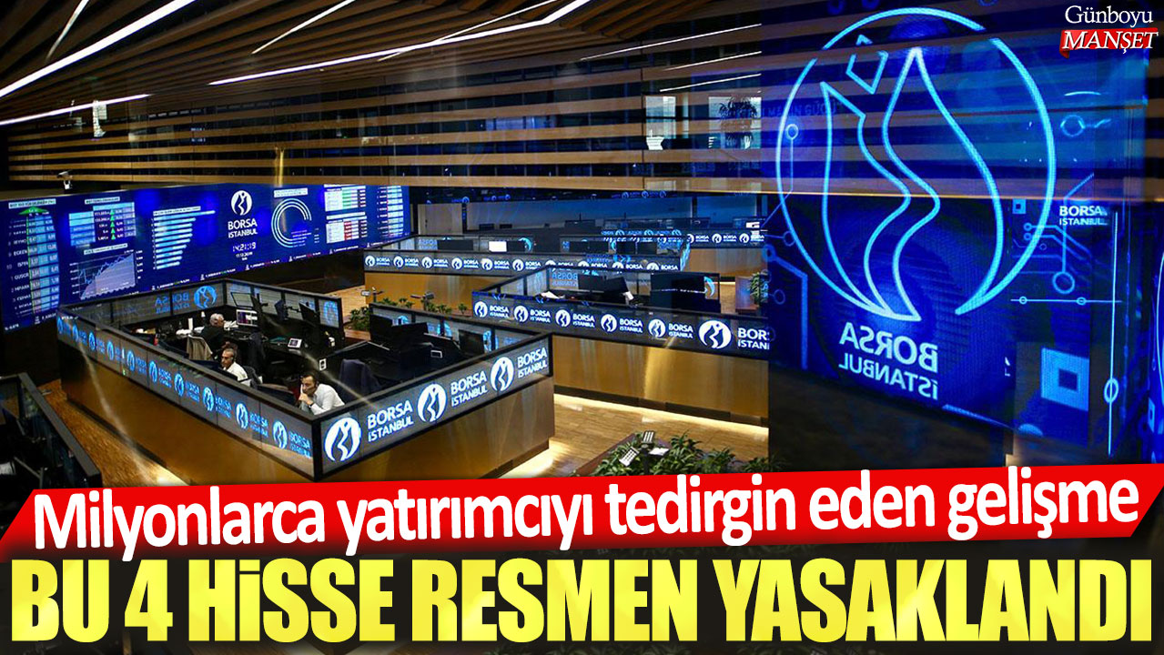 Milyonlarca yatırımcıyı endişelendiren durum: 4 hisse senedi resmen engellendi.