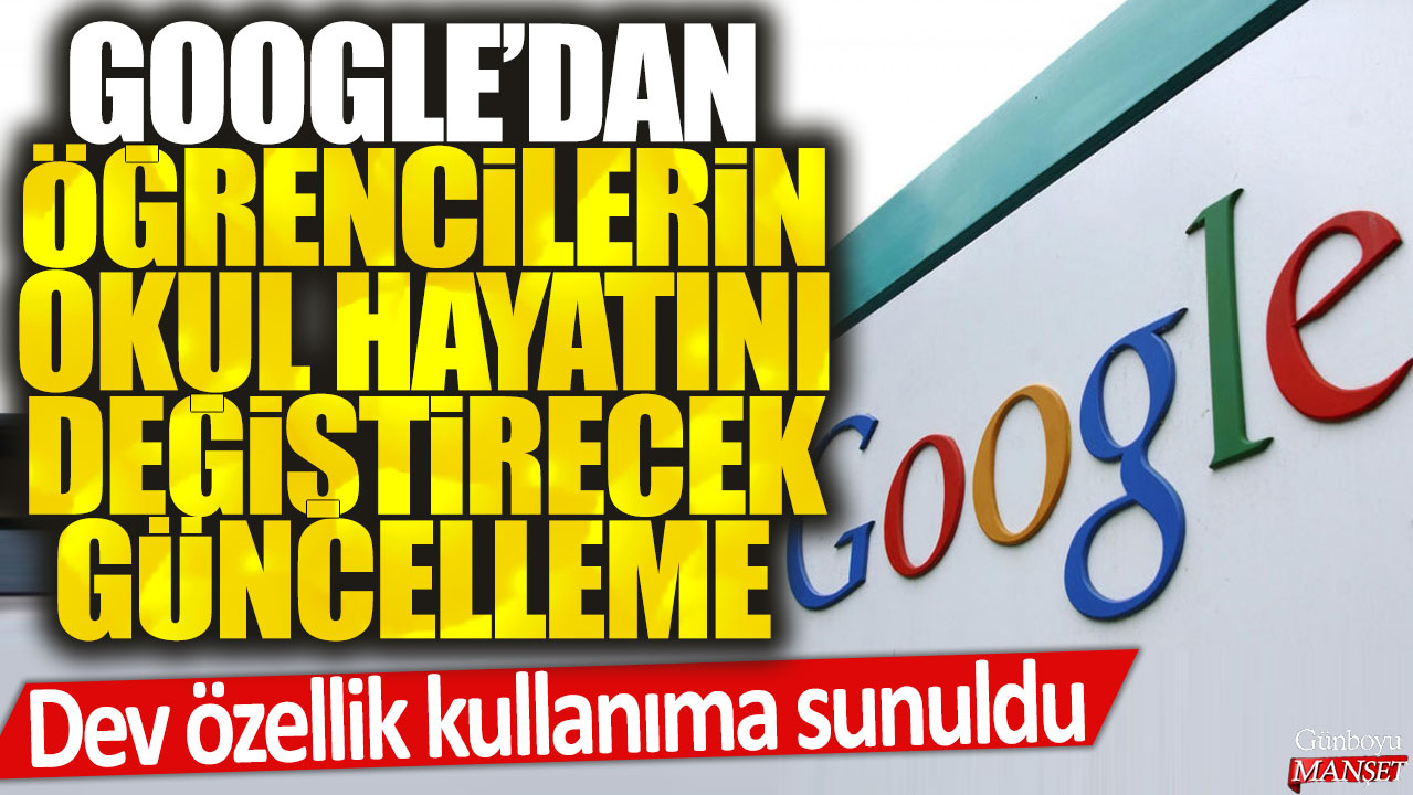 Google, öğrencilerin okul hayatını değiştirecek dev güncellemeyi kullanıma sundu.