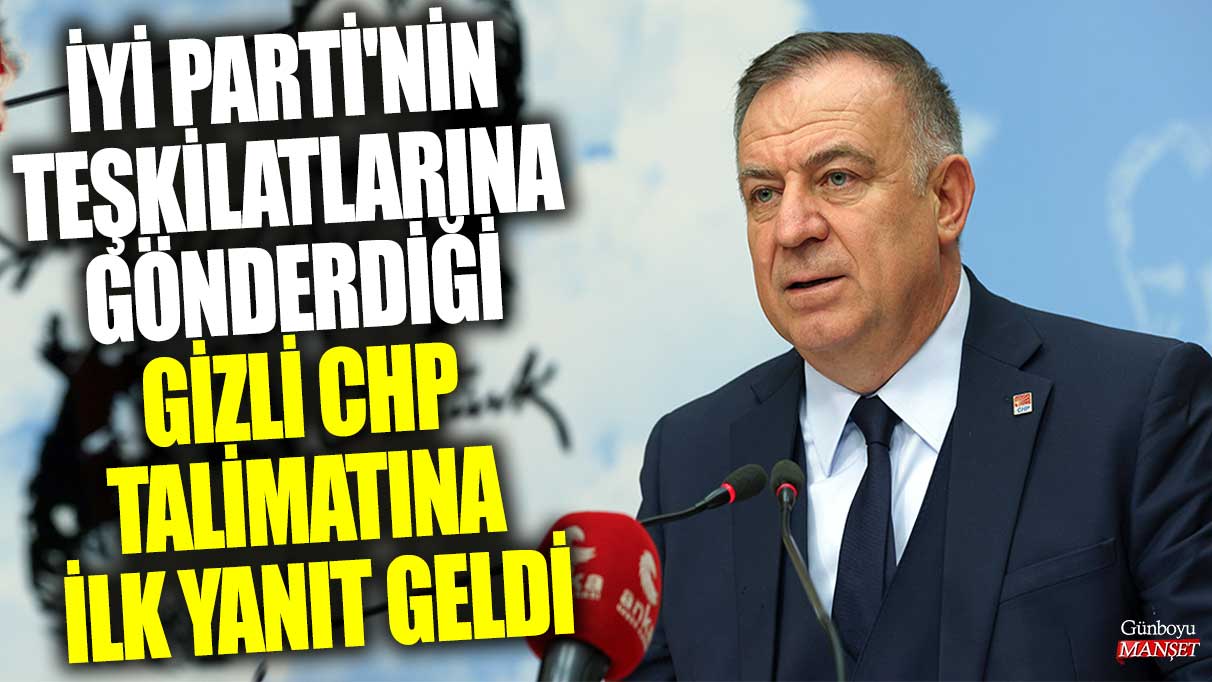 İYİ Parti teşkilatları, CHP’den gelen gizli talimata ilk tepki verdi