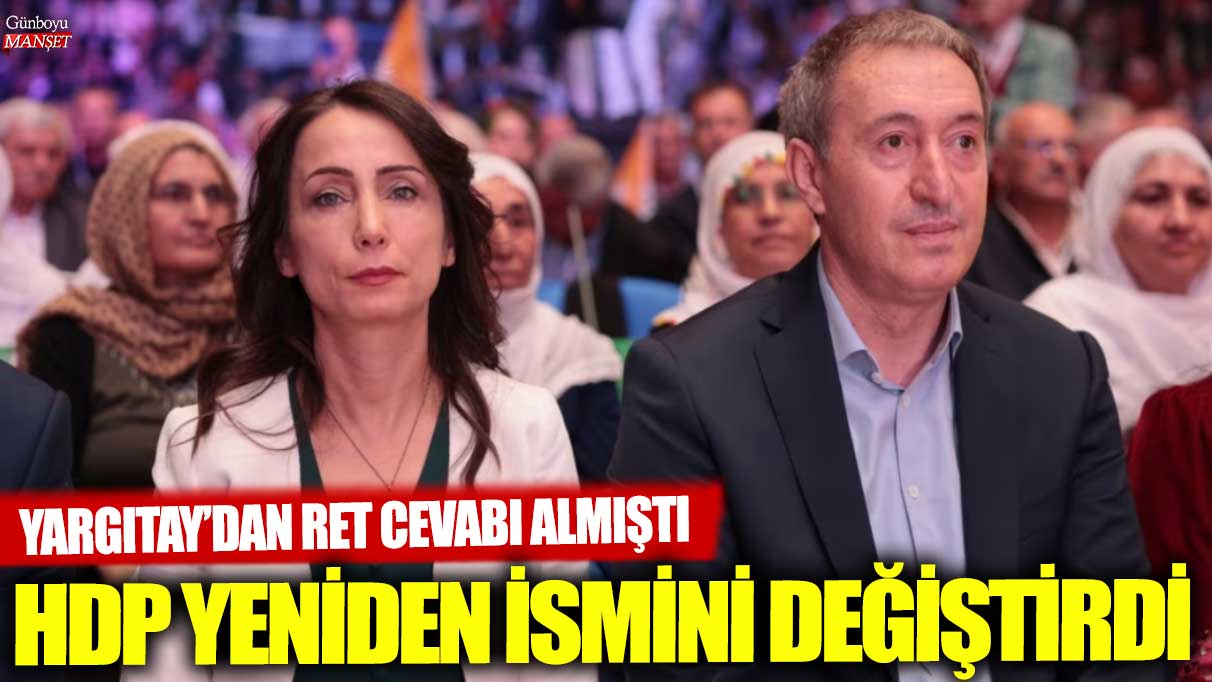 HDP, Yargıtay’ın ret cevabının ardından ismini bir kez daha değiştirdi!