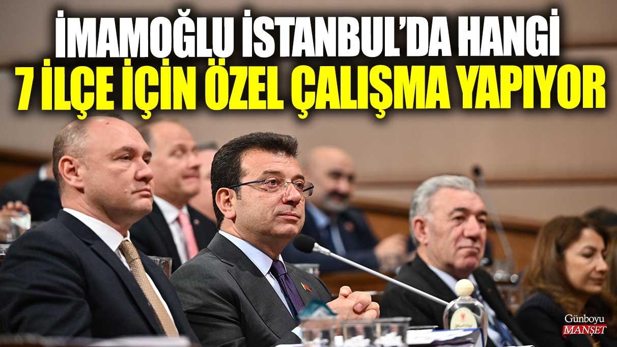 Ekrem İmamoğlu’nun İstanbul’da hedeflediği 7 ilçe için özel çalışma başladı