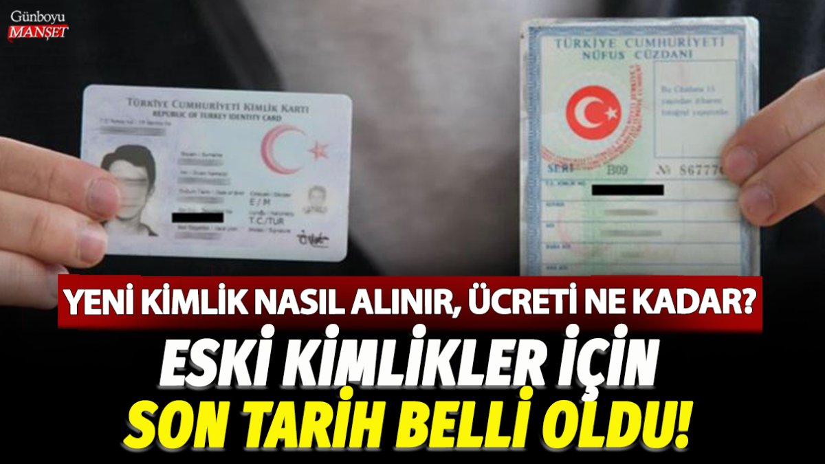Eski kimlikler için son tarih belirlendi, yeni kimlik alımı ve ücretleri hakkında bilgi verildi!