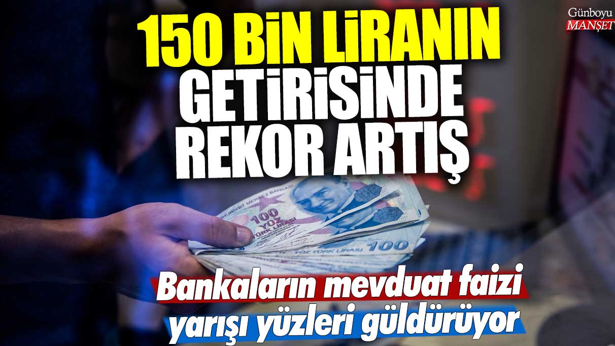 Bankaların mevduat faizi yarışıyla, 150 bin liralık yatırımda rekor getiriler sağlandı! 32, 46 ve 92 günlük vade ile artışlar yaşandı.