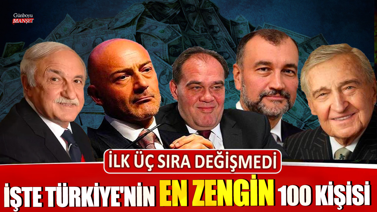 Türkiye’nin en zengin 100 kişisi belirlendi, ilk üç sıra değişmedi!