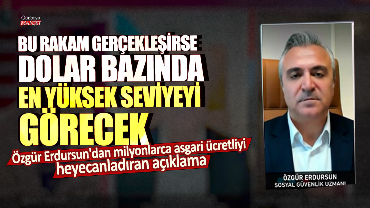 Özgür Erdursun’un açıklaması, milyonlarca asgari ücretliyi heyecanlandırdı! Eğer bu rakam gerçekleşirse, dolar bazında en yüksek seviyeye ulaşacak.