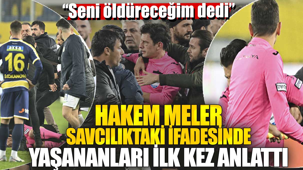 Hakem Halil Umut Meler, savcılık ifadesinde tehdit edildiğini ilk kez anlattı: “Seni öldüreceğim dedi”