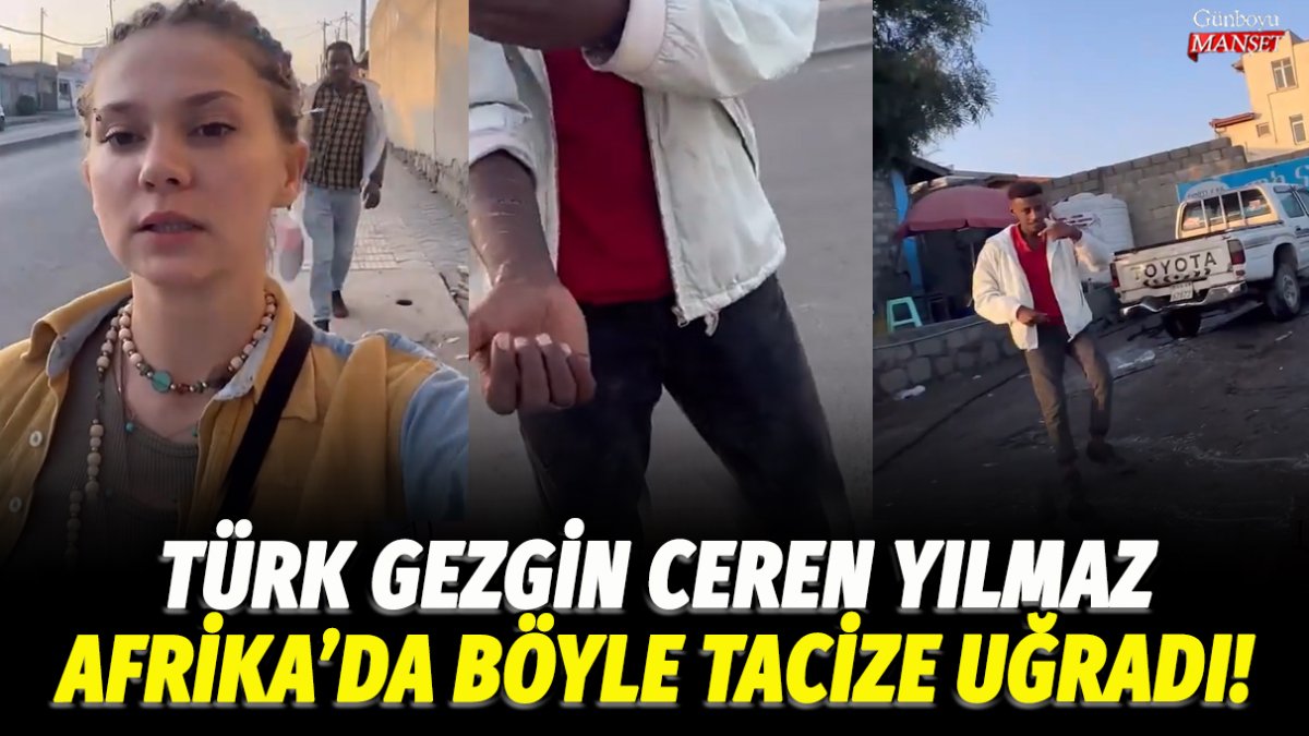 Türk gezgin Ceren Yılmaz Afrika’da istismara maruz kaldı