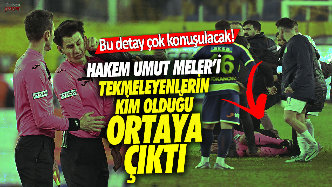 Hakem Umut Meler’i tekmeleyenlerin kim olduğu açıklandı! İşte detaylar…