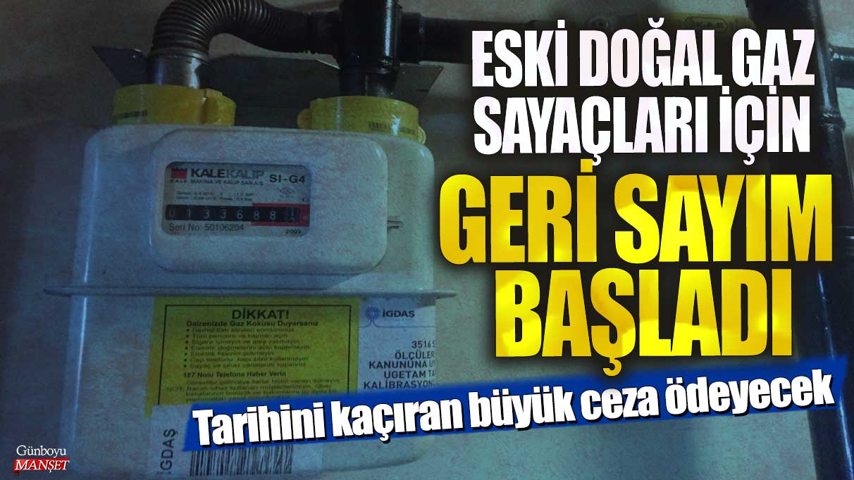 Eski doğal gaz sayaçları için geri dönüş süreci başladı, tarihini kaçıranlar uyarıldı!
