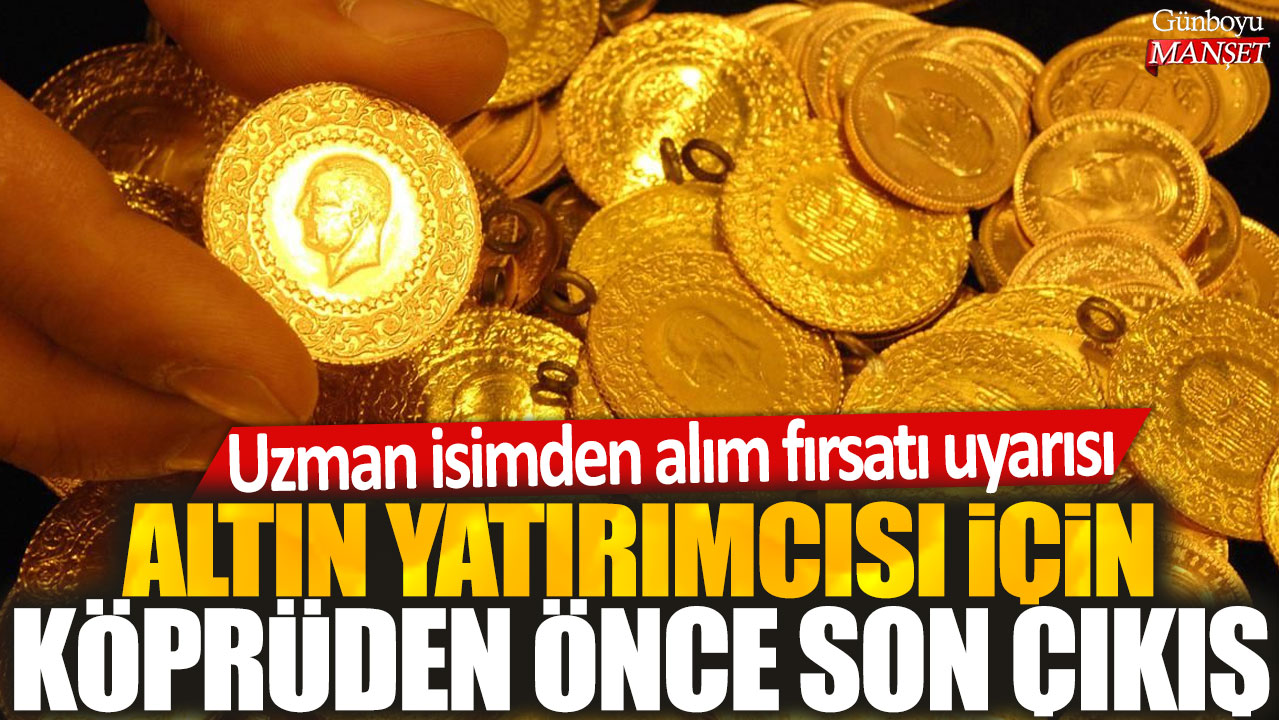 Uzmanlar altın yatırımcılarına uyarıyor: Son şansınız olabilir, köprüden önce son çıkış!