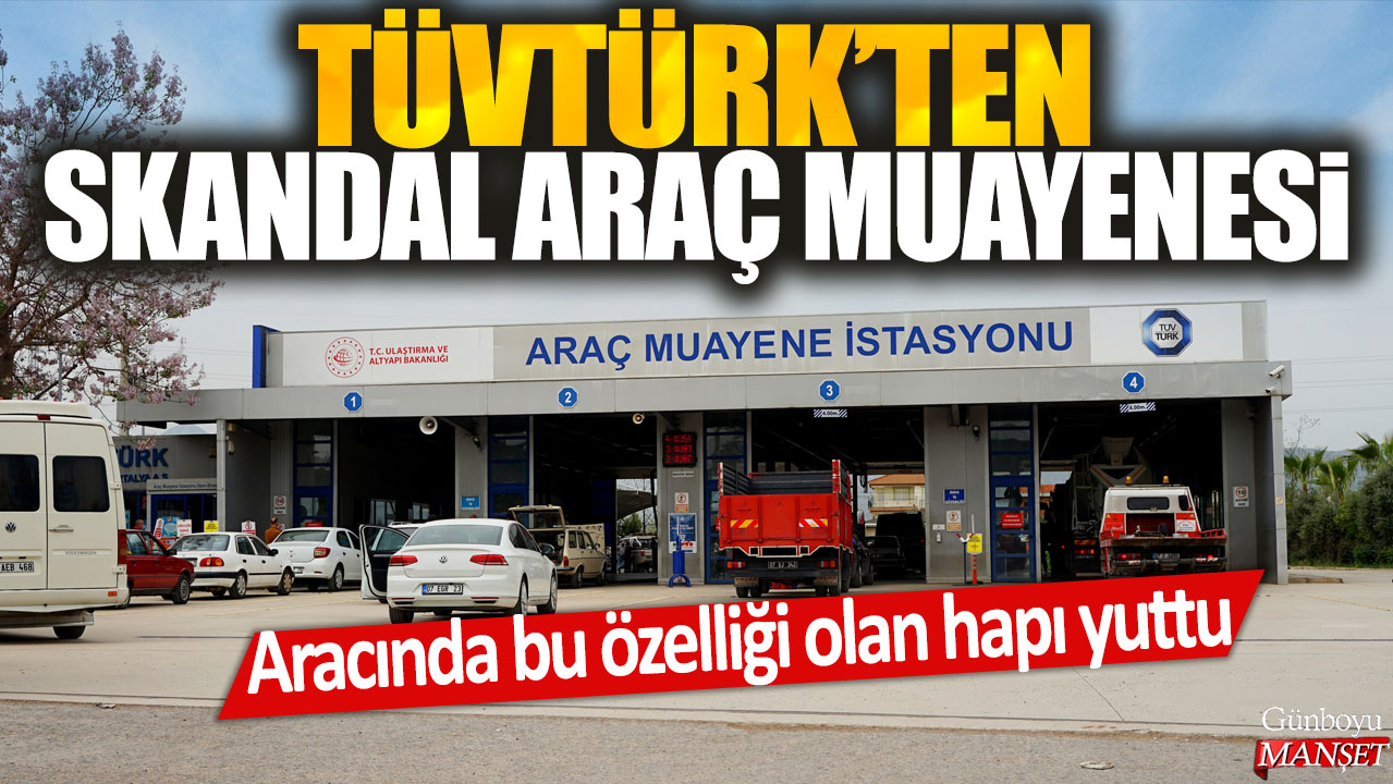 TÜVTÜRK’ten skandal araç muayenesi: Hapı yuttuğunu iddia eden araç sahibi