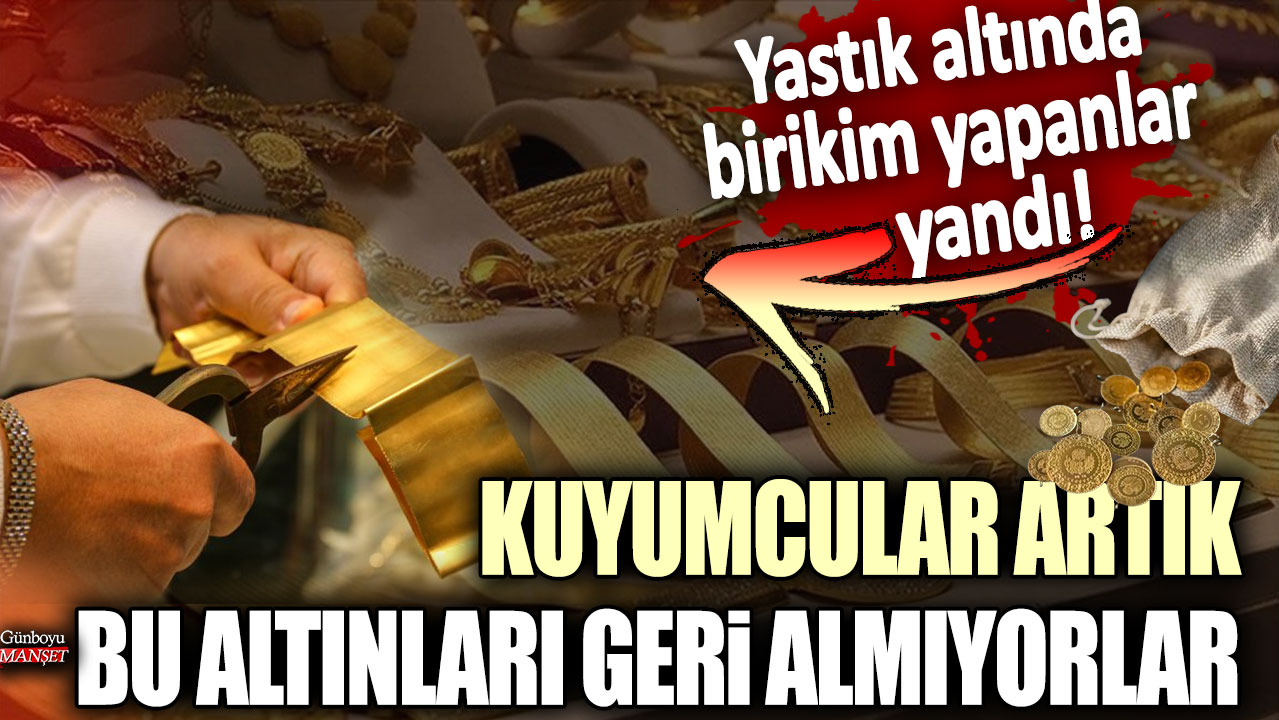 Yastık altında biriken altınlar artık geri alınmıyor, kuyumcular mağdur oluyor!