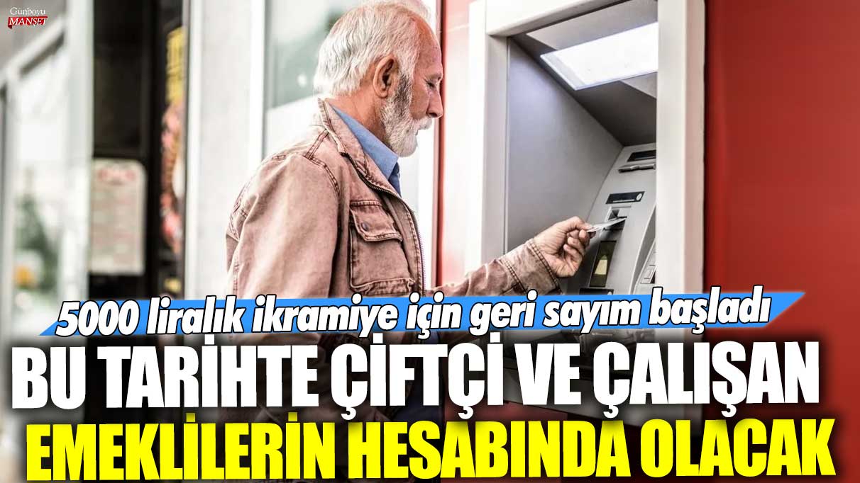 5000 liralık ikramiye almak için geri sayım başladı: Çiftçi ve çalışan emeklilerin hesabında bu tarihte olacak.