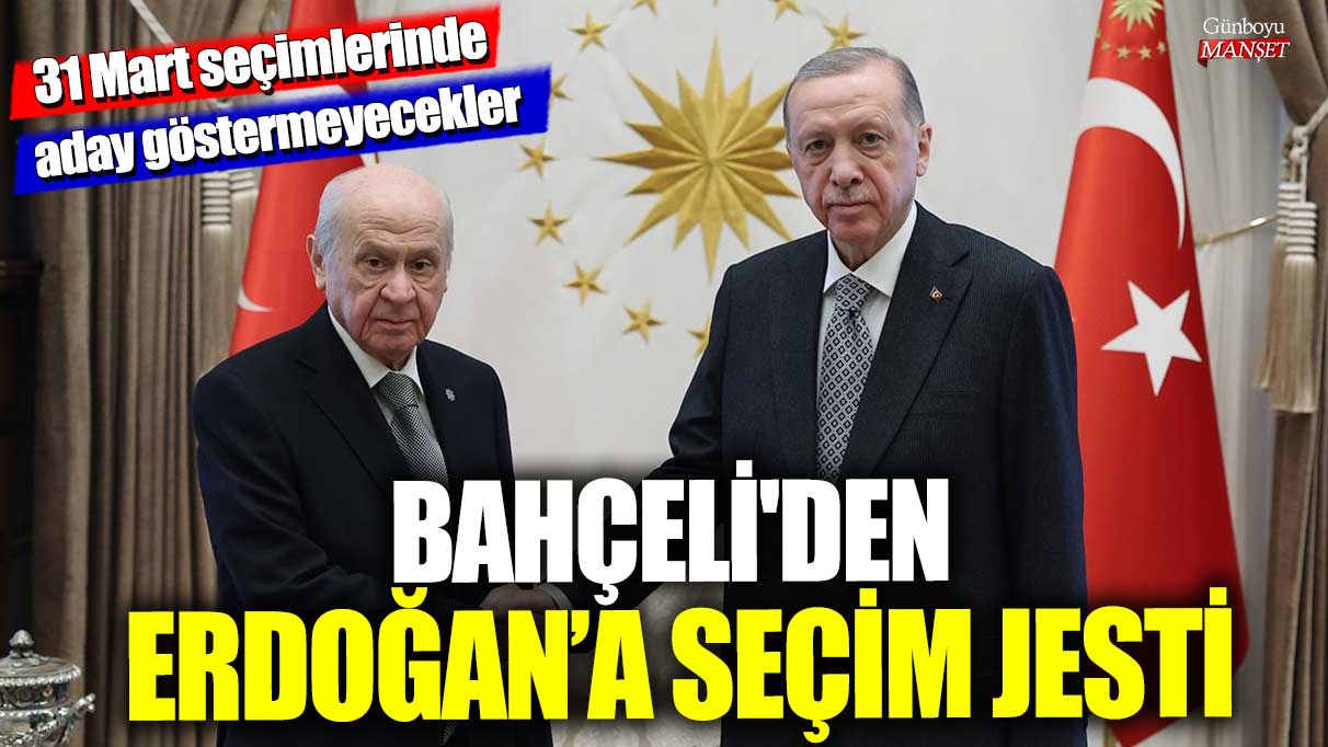 Bahçeli’den Erdoğan’a sürpriz seçim jesti! 31 Mart seçimlerinde aday gösterilmeyecek.