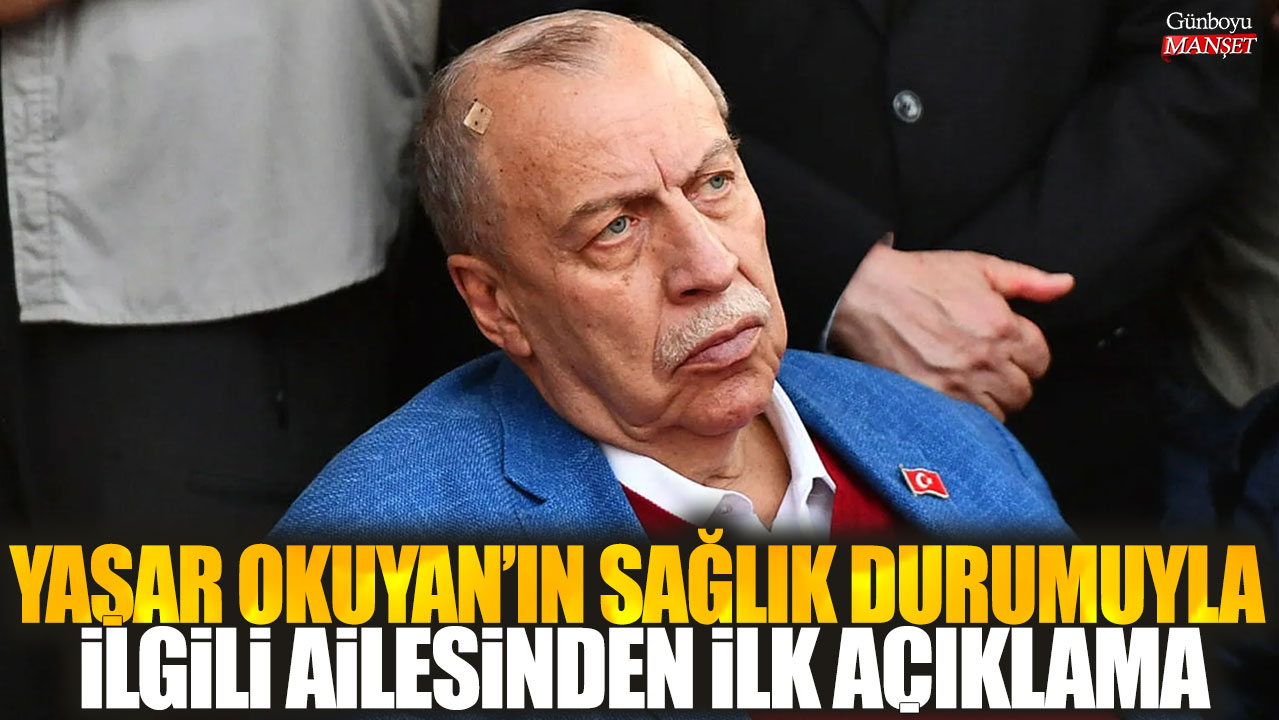 Yaşar Okuyan’ın Ailesi, Sağlık Durumuyla İlgili İlk Açıklamayı Yaptı