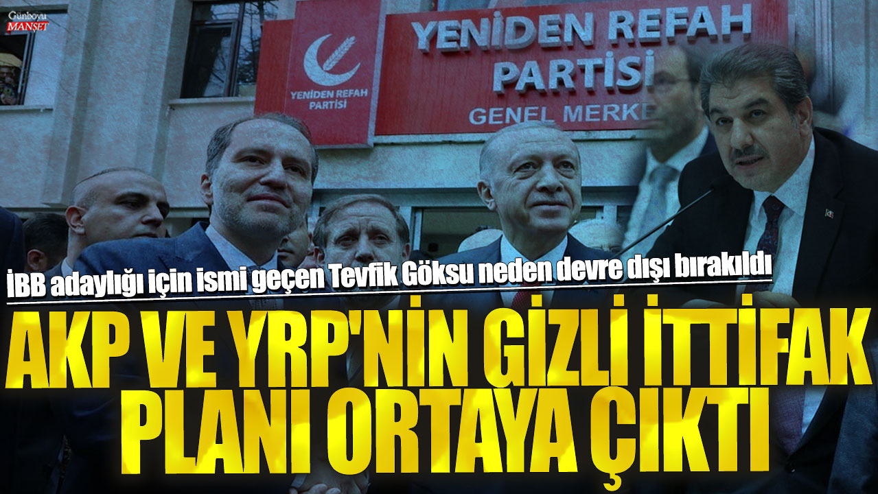 AKP ve YRP’nin gizli ittifak planı ortaya çıktı: İBB adaylığı için ismi geçen Tevfik Göksu neden devre dışı bırakıldı?