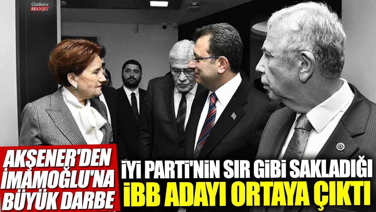 Meral Akşener’in İmamoğlu’na büyük darbesi: İYİ Parti’nin sır gibi sakladığı İBB adayı yerel seçimlerde ortaya çıktı
