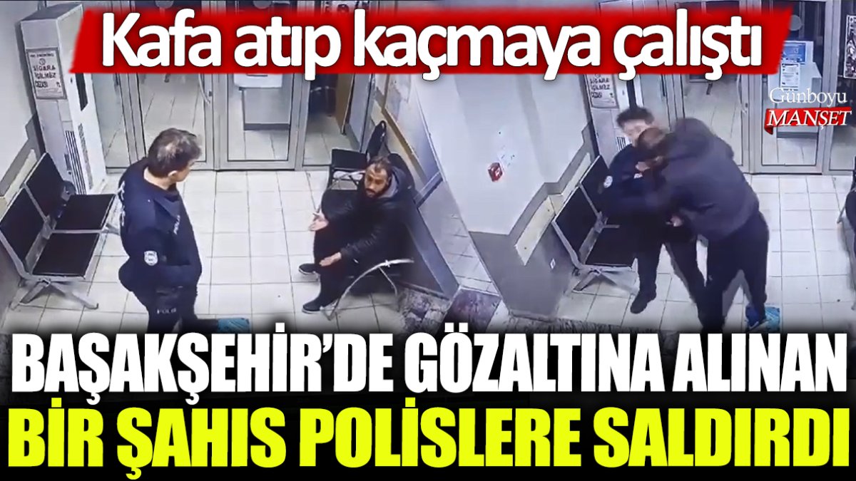 Başakşehir’de gözaltına alınan bir kişi polislere saldırdı ve kaçmaya çalıştı