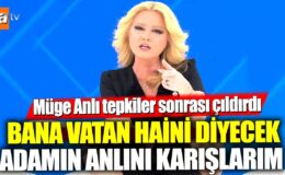 Müge Anlı, tepkiler sonrası çok sinirlendi ve hiddetlendi! Bana vatan haini diyecek adamın anlını karıştırırım dedi.