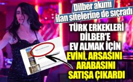 Türk erkeklerinden ilginç akım: Dilber için ev, arsa ve araba satışa çıkarıldı!